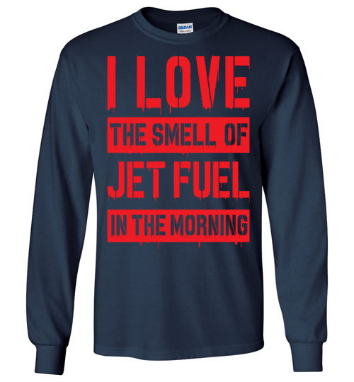 I LOVE THE SMELL OF JET FUEL IN THE MORNING - Mil-Spec Customs