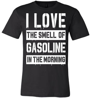 I LOVE THE SMELL OF GASOLINE IN THE MORNING - Mil-Spec Customs