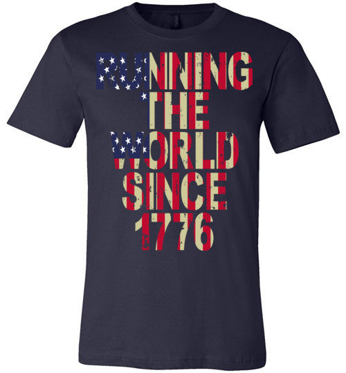 JULY 4TH - RUNNING THE WORLD SINCE 1776 - Mil-Spec Customs