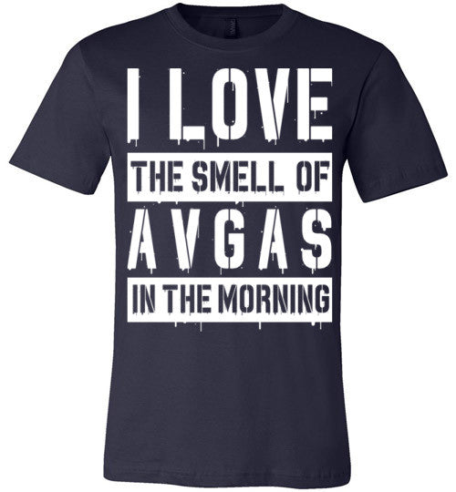 I LOVE THE SMELL OF AVGAS IN THE MORNING - Mil-Spec Customs