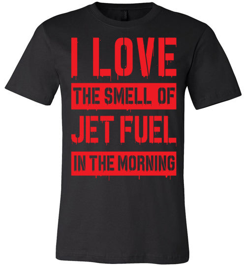 I LOVE THE SMELL OF JET FUEL IN THE MORNING - Mil-Spec Customs