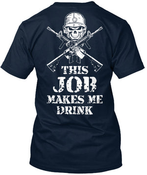 ARMY - THIS JOB MAKES ME DRINK! - Mil-Spec Customs